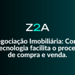 Negociação Imobiliária: Como a Tecnologia facilita o processo de compra e venda.